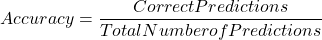 \begin{equation*}Accuracy = \frac{Correct Predictions}{Total Number of Predictions}\end{equation*}