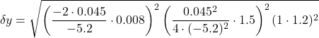 \[\delta y = \sqrt{\left( \frac{-2 \cdot 0.045}{-5.2} \cdot 0.008 \right)^{2} \left( \frac{0.045^{2}}{4 \cdot (-5.2)^{2}} \cdot 1.5 \right)^{2} (1 \cdot 1.2)^{2}}\]