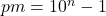 pm = 10^n-1