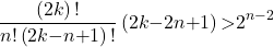\[\frac{\left(2k\right)\mathrm{!}}{n\mathrm{!}\left(2k\mathrm{-}n\mathrm{+}1\right)\mathrm{!}}\left(2k\mathrm{-}2n\mathrm{+}1\right)\mathrm{>}2^{n\mathrm{-}2}\]