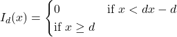 Rendered by QuickLaTeX.com \begin{equation*}I_d(x) = \begin{cases} 0 & \text{if $x < d$} x-d & \text{if $x \geq d$} \end{cases}\end{equation*}