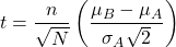 \[t = \frac{n}{\sqrt{N}} \left(\frac{\mu_B - \mu_A}{\sigma_A \sqrt{2}}\right)\]