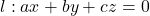 l: ax + by + cz = 0