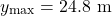 \[y_{\max} = 24.8 \text{ m}\]