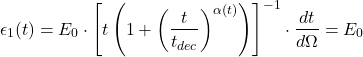 \begin{equation*}\epsilon_1(t)=E_0 \cdot \left[t \left(1+ \left(\frac{t}{t_{d e c}} \right)^{\alpha(t)} \right) \right]^{-1} \cdot \frac{d t}{d \Omega}= E_0\end{equation*}