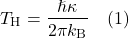 \begin{equation*}T_{\text{H}} = \frac{\hslash\kappa}{2\pi k_{\text{B}}} \quad (1)\end{equation*}