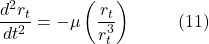 \[\frac{d^2 r_t}{dt^2} = -\mu \left(\frac{r_t}{r_t^3}\right) \hspace{10mm} \text{(11)}\]