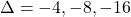 \Delta = -4,-8,-16