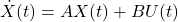 \[\dot{X}(t) = A X(t) + B U(t)\]