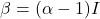 \beta = (\alpha - 1)I