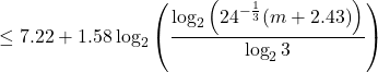 \[\le 7.22+ 1.58 \log_2{\left( \frac{\log_2{\left(24^{-\frac{1}{3}} {(m+2.43)}\right)}}{\log_2{3}} \right)}\]