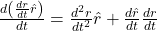 \frac{\mathbbm{d}\left(\frac{dr}{dt}\hat{r} \right)}{{d}t} = \frac{\mathbbm{d^{2}r}}{\mathbbm{d}t^{2}}\hat{r} + \frac{\mathbbm{d}\hat{{r}}}{\mathbbm{d}t}\frac{\mathbbm{d}r}{\mathbbm{d}t}