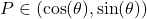 P\in(\cos(\theta),\sin(\theta))