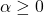 \alpha \geq 0