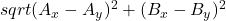 sqrt{(A_{x} - A_{y})^{2} + (B_{x} - B_{y})^{2}}