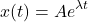 \begin{equation*}x(t) = A e^{\lambda t}\end{equation*}