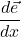 \[\frac{d\vec{e}}{dx}\]