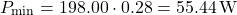 \[P_{\text{min}} = 198.00 \cdot 0.28 = 55.44\,\text{W}\]