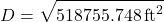 \[D = \sqrt{518755.748 \, \text{ft}^2}\]