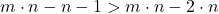 m \cdot n - n - 1 > m \cdot n - 2 \cdot n