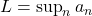 L = \sup_n a_{n}