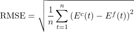 Rendered by QuickLaTeX.com \begin{equation*}\text{RMSE} = \sqrt{\frac{1}{n} \sum_{t=1}^{n} \left( E^c(t) - E^f(t) \right)^2 }\end{equation*}