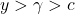 y > \gamma > c