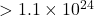 > 1.1 \times 10^{24}