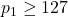 p_1 \geq 127