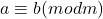 a \equiv b (mod m)
