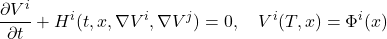 \begin{equation*}\frac{\partial V^i}{\partial t} + H^i(t, x, \nabla V^i, \nabla V^j) = 0, \quad V^i(T,x) = \Phi^i(x) \end{equation*}