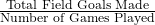 \frac{\text{Total Field Goals Made}}{\text{Number of Games Played}}