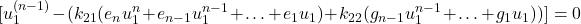 \begin{equation*}\footnotesize[u_1^{(n-1)} - (k_{21} (e_n u_1^n + e_{n-1}u_1^{n-1}+…+ e_1 u_1) + k_{22}( g_{n-1}u_1^{n-1}+…+ g_1 u_1))]=0\end{equation*}