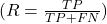 (R = \frac{TP}{TP+FN})