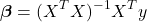 \[\boldsymbol{\beta} = (X^T X)^{-1} X^T y\]
