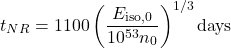 \begin{equation*}t_{NR} = 1100 \left( \frac{E_{\text{iso},0}}{10^{53} n_{0}} \right)^{1/3} \text{days}\end{equation*}