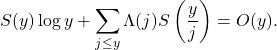 \begin{equation*}S(y) \log y+\sum_{j \leq y} \Lambda(j) S\left(\frac{y}{j}\right)=O(y) .\end{equation*}