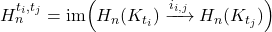 H_n^{t_i,t_j} = \mathrm{im} \Bigl(H_n(K_{t_i}) \xrightarrow{i_{i,j}} H_n(K_{t_j})\Bigr)
