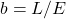 b=L/E