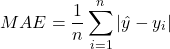 \begin{equation*}MAE = \frac{1}{n} \sum_{i=1}^{n} | \hat{y} - y_i | \end{equation*}