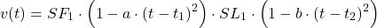 \begin{equation*}v(t) = SF_1 \cdot \Big( 1 - a \cdot (t - t_1)^2 \Big) \cdot SL_1 \cdot \Big( 1 - b \cdot (t - t_2)^2 \Big)\end{equation*}