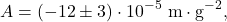 \[A = (-12 \pm 3)\cdot 10^{-5}\ \text{m}\cdot\text{g}^{-2},\]