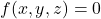 f(x, y, z) = 0
