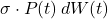 \sigma \cdot P(t) \,dW(t)