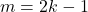 m = 2k - 1