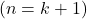 (n = k + 1)