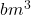 bm^3