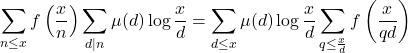 \[\sum_{n \leq x} f\left(\frac{x}{n}\right) \sum_{d \mid n} \mu(d) \log \frac{x}{d}=\sum_{d \leq x} \mu(d) \log \frac{x}{d} \sum_{q \leq \frac{x}{d}} f\left(\frac{x}{q d}\right)\]