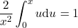 \[\frac{2}{x^2} \int_0^x u \mathrm{d} u=1\]