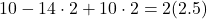 10 - 14 \cdot 2 + 10 \cdot 2 = 2 (2.5)